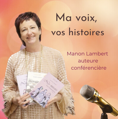 Manon Lambert, auteure québécoise, de romans et récits de vie inspirants, touchants et humains. Elle a son balado (podcast) nommé Ma voix, vos histoires. Pour femmes et hommes en quête de sens.
